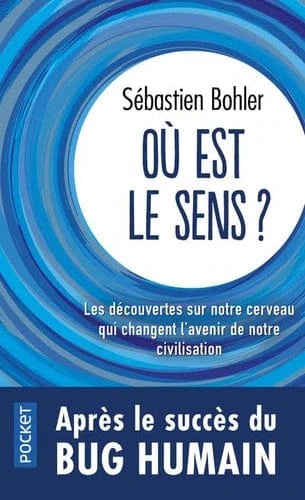 Où est le sens ? - Les découvertes sur notre cerveau qui changent l'avenir de notre civilisation