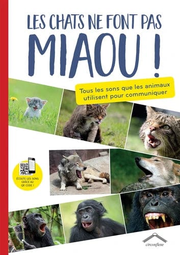 Les chats ne font pas miaou ! - Tous les sons que les animaux utilisent pour communiquer