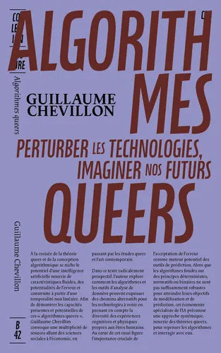 Algorithmes queer. Perturber les technologies , imaginer nos futurs