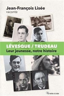 Lévesque / Trudeau : leur jeunesse, notre histoire