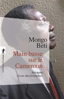 Kamerun ! Une guerre cachée aux origines de la Françafrique (1948 - 1971)