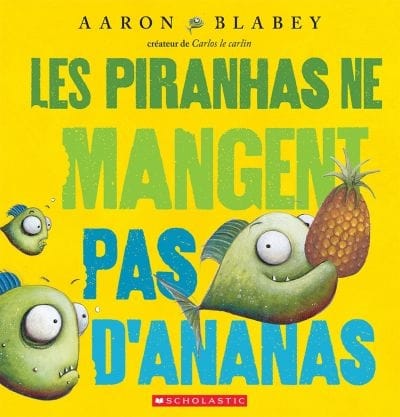 les piranhas ne mangent pas d'ananas