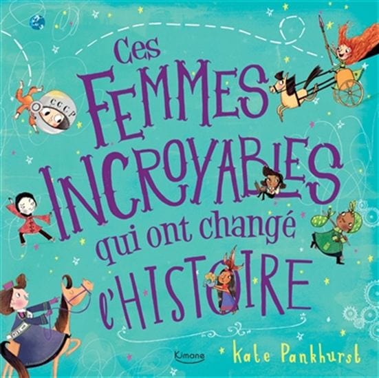 Ces femmes incroyables qui ont changé l'histoire