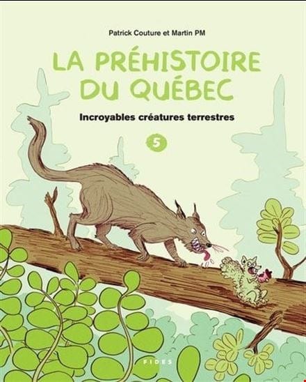 La préhistoire du Québec T05 - Incroyables créatures terrestres