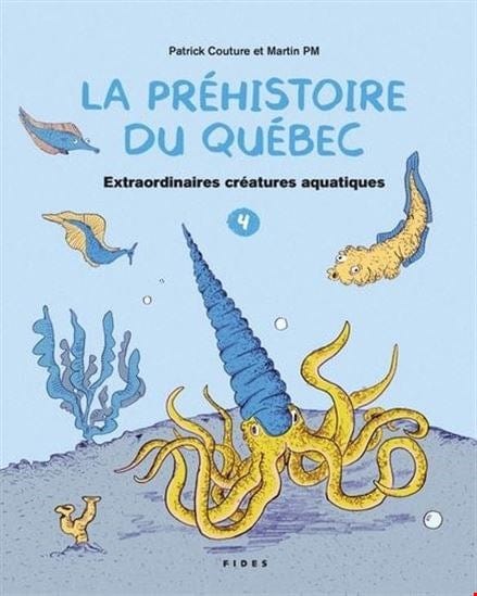 La préhistoire du Québec T04 - Extraordinaires créatures aquatiques