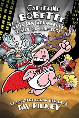Capitaine Bobette T12 : et la saga sensationnelle de sire ça-pue-trop