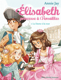 Elisabeth princesse à Versailles T03 - La dame à la rose