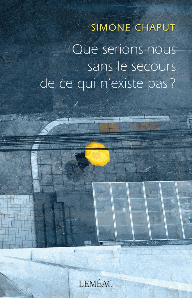 Que serions-nous sans le secours de ce qui n'existe pas?