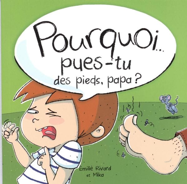 Pourquoi... pues-tu des pieds, papa?