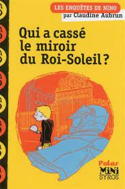 Les aventures de Nino - Qui a cassé le miroir du Roi-Soleil ?