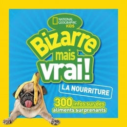National géographic kids: Bizarre mais vrai! La nourriture