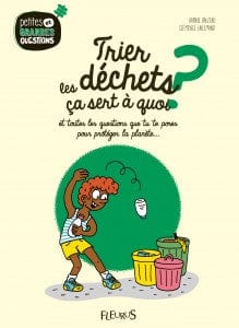 Petites et grandes questions - Trier ses déchets, ça sert à quoi?