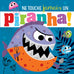 Ne touche jamais un piranha