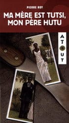Ma mère est Tutsi, mon père est Hutu