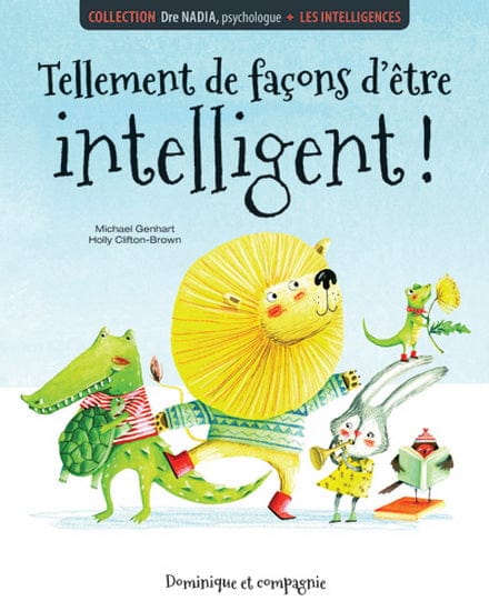 Tellement de façons d'être intelligent! : les intelligences