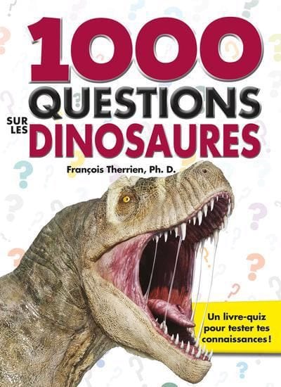 1000 Questions sur les dinosaures : pour tout savoir sur ces animaux mystérieux !