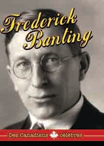 Des Canadiens Célèbres - Frederick Banting