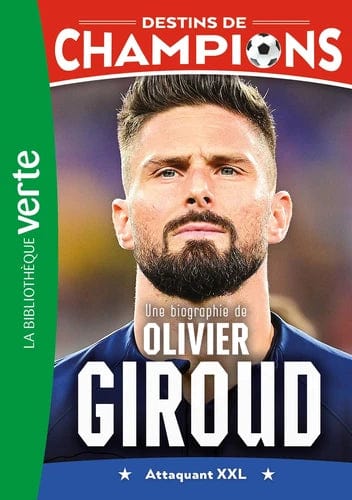 Destins de champions T09 - Une biographie de Olivier Giroud - Attaquant XXL