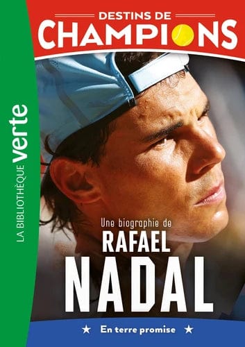 Destins de champions T11 - Une biographie de Rafael Nadal - En terre promise
