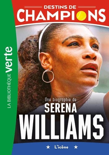 Destins de champions T12 - Une biographie de Serena Williams - L'icône