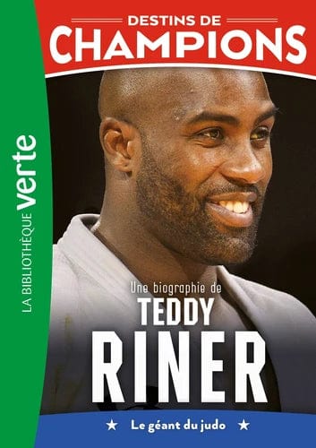 Destins de champions T13 - Une biographie de Teddy Riner - Le géant du judo