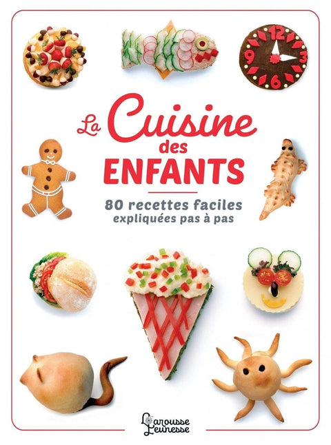La cuisine des enfants: 80 recettes faciles expliquées pas à pas