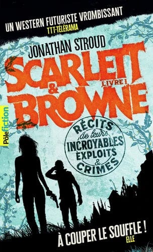 Scarlett & Browne T01 - Récit de leurs incroyables exploits et crimes