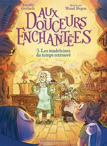 Aux douceurs enchantées T05 - Les madeleines du temps retrouvés