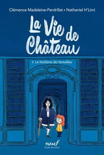 La vie de château T05 - Le fantôme de Versailles