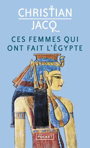 Ces femmes qui ont fait l'Egypte. D'Isis à Cléopâtre