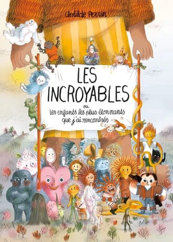 Les incroyables - Ou les enfants les plus étonnants que j'ai rencontrés