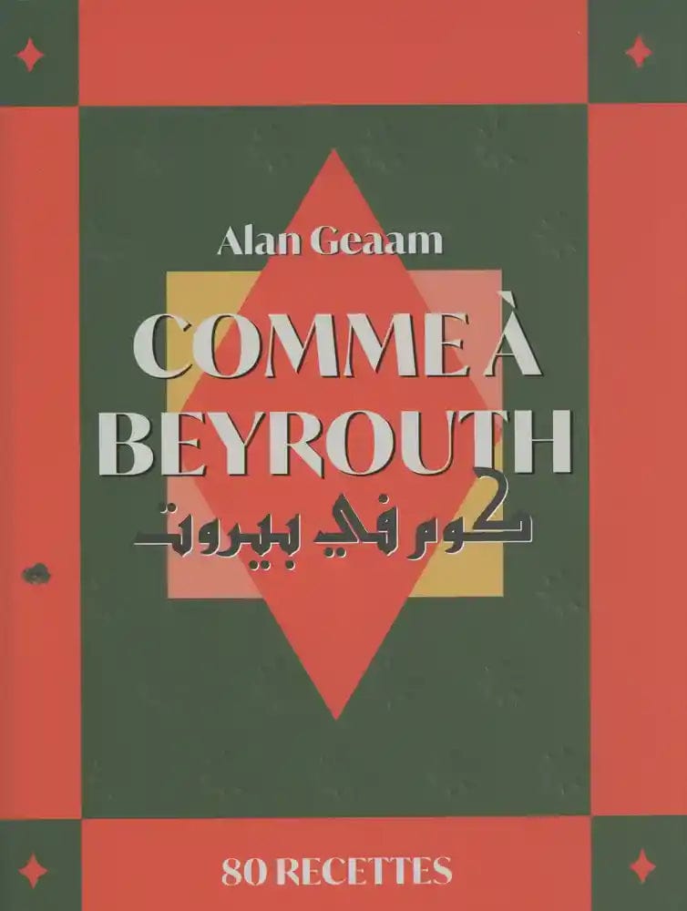 Comme à Beyrouth - 80 recettes d'Alan Geaam