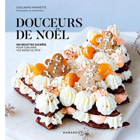 Douceurs de Noël - 100 recettes sucrées pour sublimer vos repas de fête