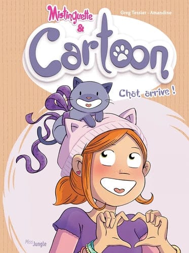 Mistinguette & Cartoon T01 - Chat arrive !