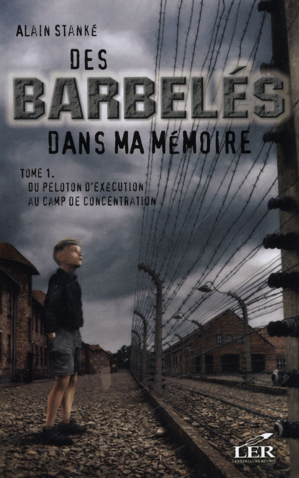 Des barbelés dans ma mémoire T01 - Du peloton d'exécution au camp de concentration