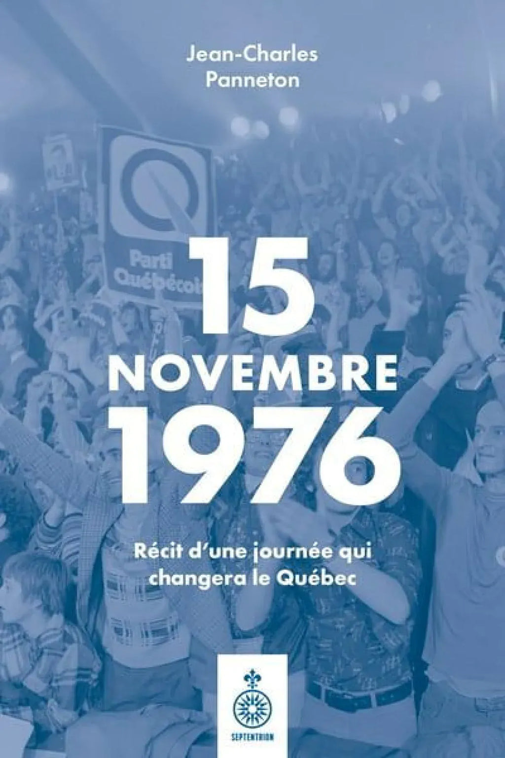 15 novembre 1976 : Récit d'une journée qui changera le Québec