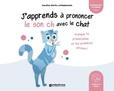 J'apprends à prononcer le son ch avec le chat