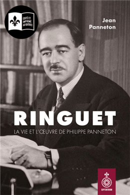 Ringuet : La vie et l'œuvre de Philippe Panneton