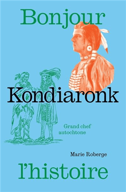 Bonjour l'histoire - Kondiaronk grand chef autochtone