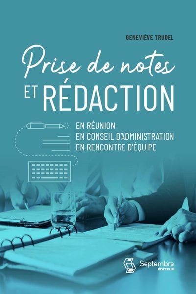 Prise de notes et rédaction : en réunion, en conseil d'administration, en rencontre d'équipe