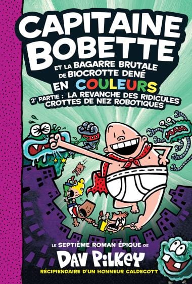 Capitaine Bobette en couleurs T07 - Capitaine Bobette et la bagarre brutale de Biocrotte Dené - 2e partie : La revanche des ridicules crottes de nez robotiques