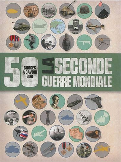 50 choses à savoir sur - La seconde guerre mondiale