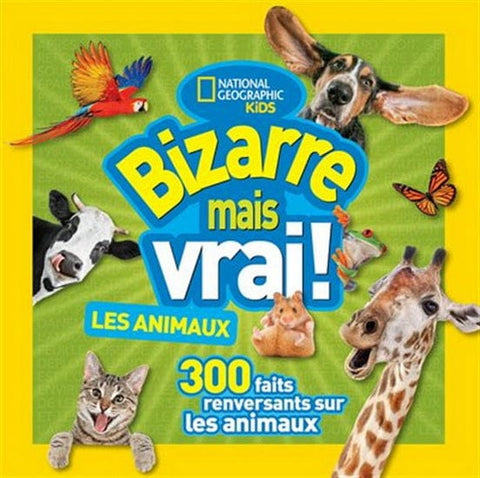 National géographic kids: Bizarre mais vrai! Les Animaux!