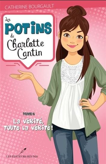 Les potins de Charlotte Cantin T06 - La Vérité, toute la vérité !