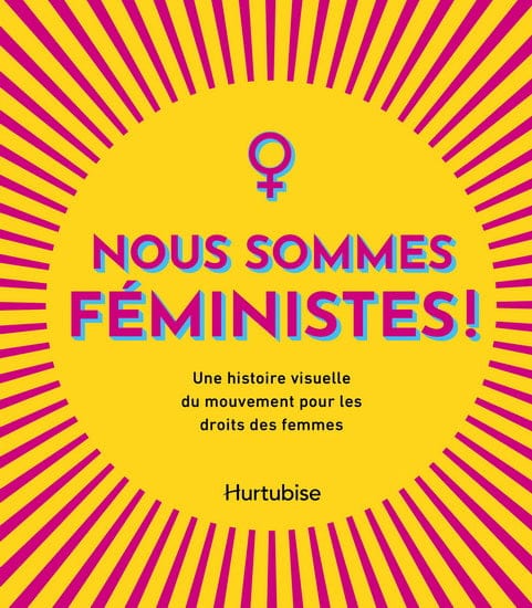 Nous sommes féministes : Une histoire visuelle du mouvement pour les droits des femmes