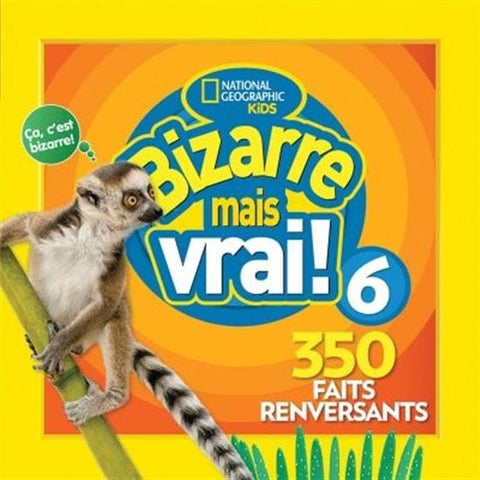 National géographic kids: Bizarre mais vrai ! T06 - 350 faits renversants