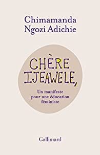 Chère Ijeawele, Un manifeste pour une éducation féministe