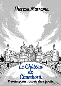 Le Château de Chambord, 1ere partie : Secrets d'une famille
