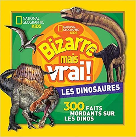National géographic kids: Bizarre mais vrai! Les dinosaures