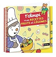 T'choupi - Mes recettes fruits et légumes